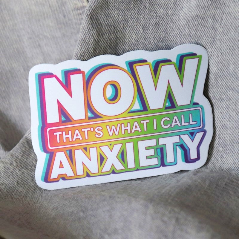 a funny sticker that says "now that's what I can anxiety"