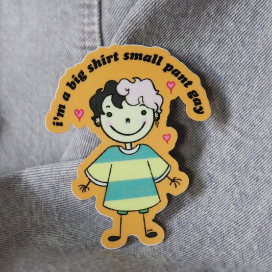 cute sticker of a person with a big shirt that says "i'm a big shirt small pant gay"